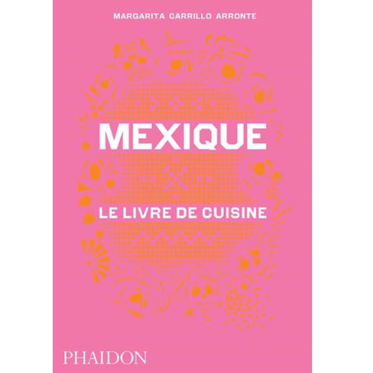 EDITIONS PHAIDON - Mexique - le livre de cuisine 