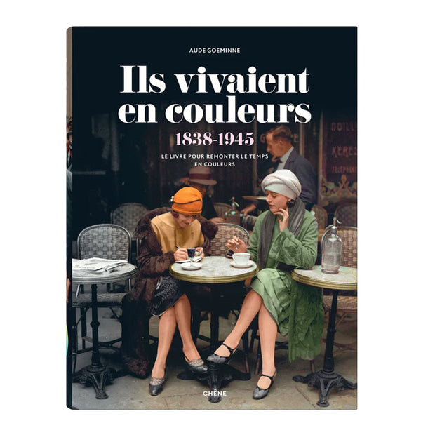 Ils vivaient en Couleurs 1838 - 1945 - Éditions du Chêne