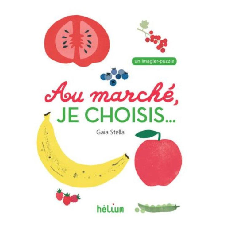 EDITIONS HELIUM - cadeau enfant educatif - superbe livre - au marché, je choisis ...