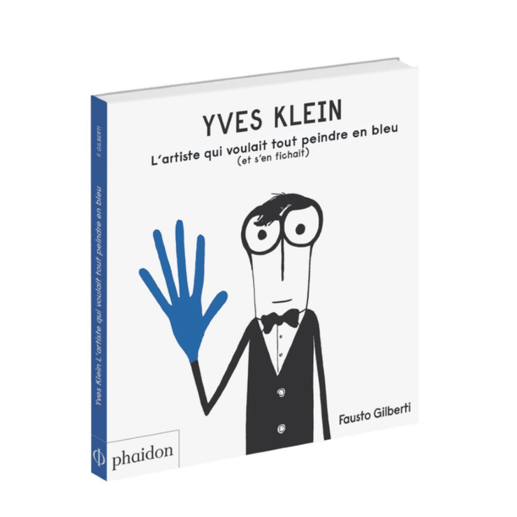 Yves Klein - L'artiste qui voulait tout peindre en bleu - Livre pour enfant sur l'art