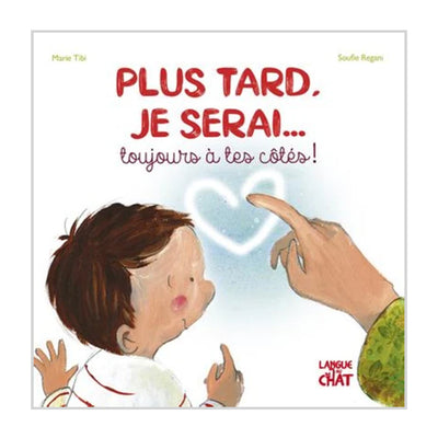 Livre Plus tard je serai… Toujours à tes côtés ! - Langue Au Chat